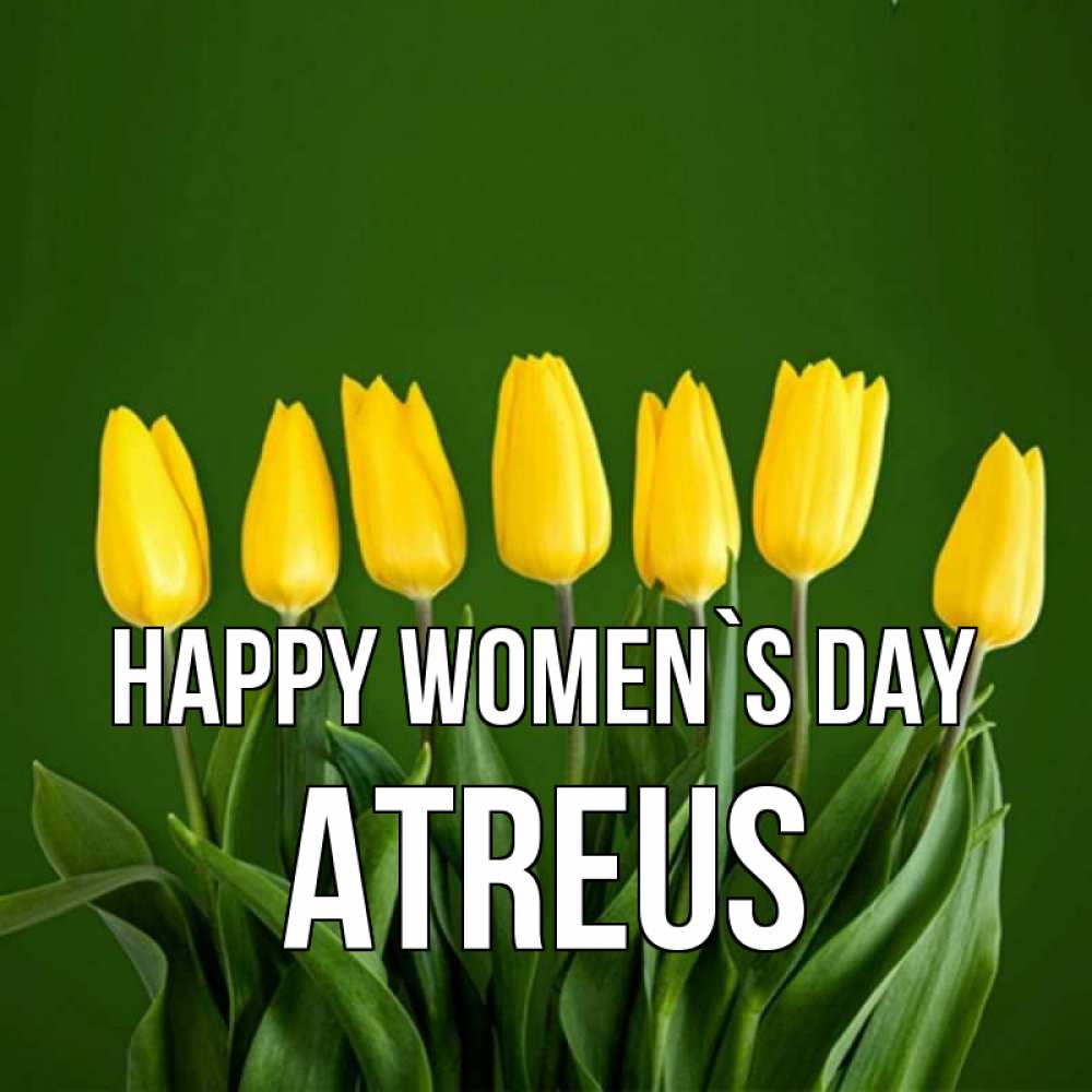 Greetings card с именем, Atreus happy women`s day желтого цвета 3 Greetings with text for free download 